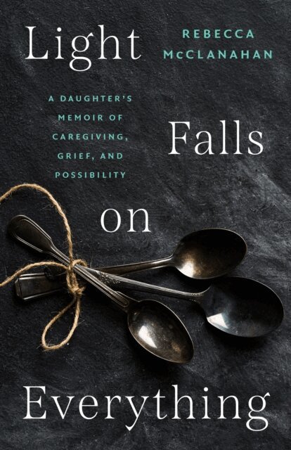 Rebecca McClanahan - Light Falls on Everything, E-bok