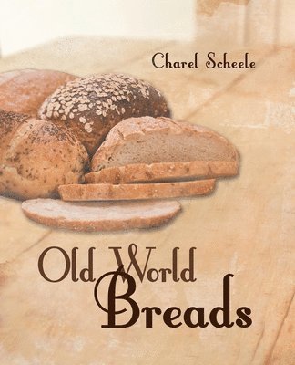 Charel Scheele - Old World Breads, Häftad