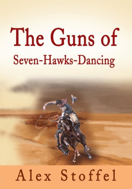 Alex Stoffel - Guns of Seven-Hawks-Dancing, E-bok. Tillgänglighet: Lägg i varukorg
