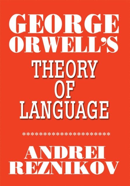 Andrei Reznikov - George Orwell's Theory of Language, E-bok