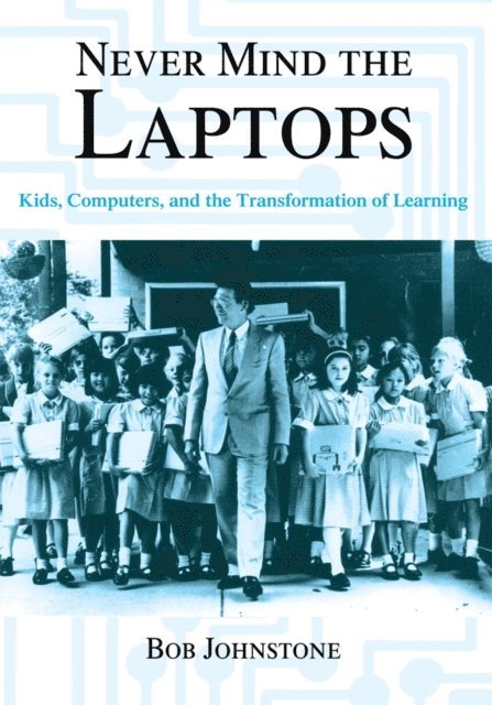 Bob Johnstone - Never Mind the Laptops, E-bok
