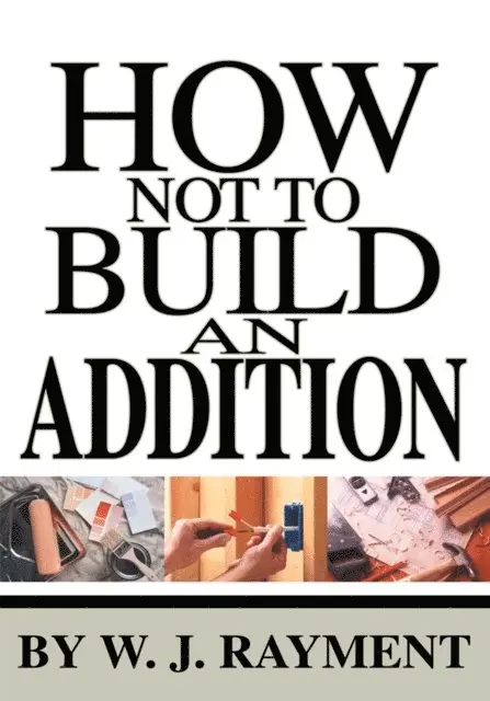 W. J. Rayment - How Not to Build an Addition, E-bok. Tillgänglighet: Lägg i varukorg