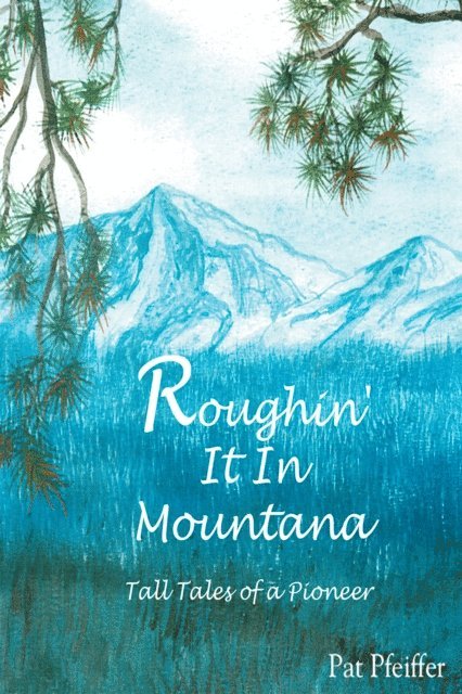 Pat Pfeiffer - Roughin' It in Montana, E-bok