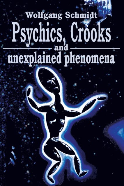 Wolfgang Schmidt - Psychics, Crooks and Unexplained Phenomena, E-bok