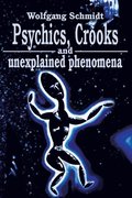 Psychics, Crooks and Unexplained Phenomena