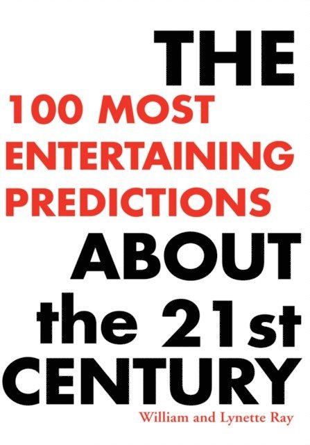 William Ray - 100 Most Entertaining Predictions About the 21St Century, E-bok