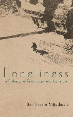 Loneliness in Philosophy, Psychology, and Literature av Ben Lazare Mijuskovic