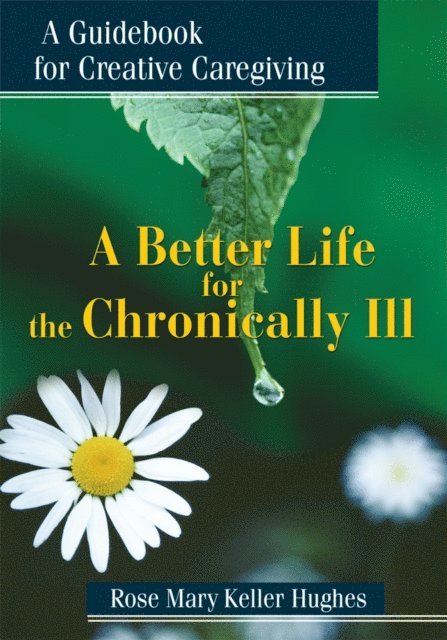 Rose Mary Keller Hughes - Better Life for the Chronically Ill, E-bok