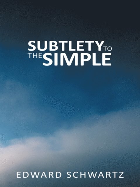 EDWARD SCHWARTZ - Subtlety to the Simple, E-bok