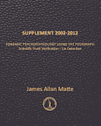 James Allan Matte - Supplement 2002-2012: Forensic Psychophysiology Using the Polygraph, Häftad. Tillgänglighet: Lägg i varukorg