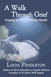 Linda Pendleton - A Walk Through Grief: Crossing the Bridge Between Worlds, Häftad. Tillgänglighet: Lägg i varukorg