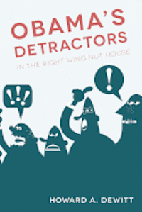 Howard A. DeWitt - Obama's Detractors: In The Right Wing Nut House, Häftad. Tillgänglighet: Lägg i varukorg