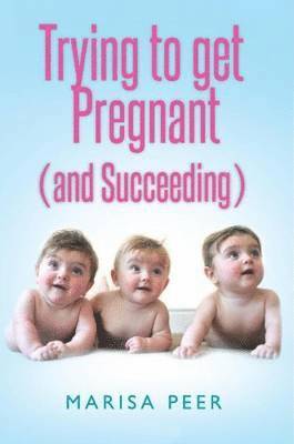 Marisa Peer - Trying to Get Pregnant (and Succeeding), Häftad. Tillgänglighet: Lägg i varukorg