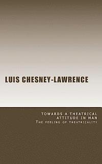 Luis Chesney-Lawrence - Towards a Theatrical Attitude in Man, Häftad. Tillgänglighet: Lägg i varukorg