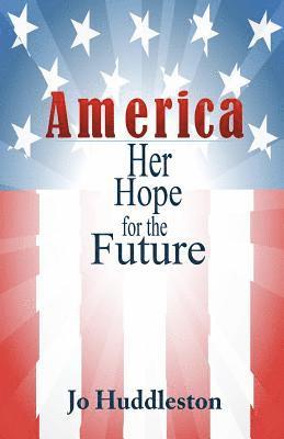 Jo Huddleston - America: Her Hope for the Future, Häftad. Tillgänglighet: Lägg i varukorg