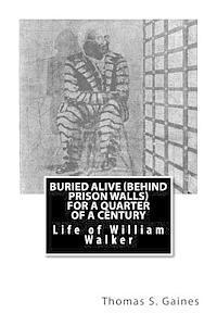 Thomas S. Gaines - Buried Alive (Behind Prison Walls) For a Quarter of a Century: Life of William Walker, Häftad. Tillgänglighet: Lägg i varukorg