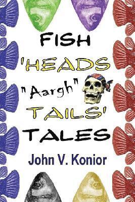 Ted J. Konior, George Collins - Fish Heads "Aargh" Tails Tales, Häftad