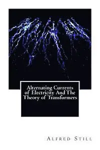 Alfred Still - Alternating Currents of Electricity And The Theory of Transformers, Häftad. Tillgänglighet: Lägg i varukorg