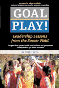 Paul F. Levy - Goal Play!: Leadership Lessons from the Soccer Field, Häftad. Tillgänglighet: Lägg i varukorg