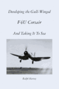 Developing the Gull-Winged F4U Corsair - And Taking It To Sea