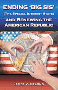 James V. DeLong - Ending 'Big SIS' (The Special Interest State) and Renewing the American Republic, Häftad. Tillgänglighet: Lägg i varukorg