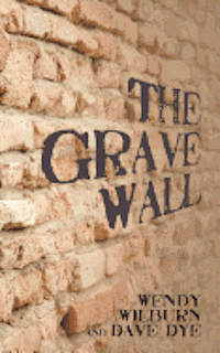 Dave Dye, Wendy Wilburn - The Grave Wall, Häftad. Tillgänglighet: Lägg i varukorg