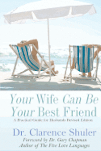 Clarence Shuler - Your Wife Can Be Your Best Friend: A Practical Guide for Husbands (Revised Version), Häftad. Tillgänglighet: Lägg i varukorg