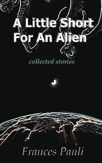 Frances Pauli - A Little Short for an Alien: short story collection, Häftad