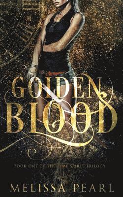Melissa Pearl - Golden Blood: Time Spirit Trilogy, Häftad