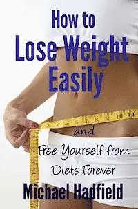 Michael Hadfield - How to Lose Weight Easily - and Free Yourself from Diets Forever, Häftad. Tillgänglighet: Lägg i varukorg