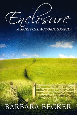 Barbara Becker - Enclosure: A Spiritual Autobiography, Häftad. Tillgänglighet: Lägg i varukorg