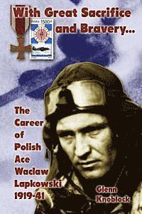 Glenn a. Knoblock - "With Great Sacrifice and Bravery": The Career of Polish Ace Waclaw Lapkowski 1939-41, Häftad. Tillgänglighet: Lägg i varukorg