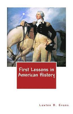 Lawton B. Evans - First Lessons in American History, Häftad. Tillgänglighet: Lägg i varukorg