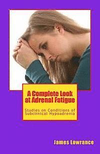 A Complete Look at Adrenal Fatigue: Studies on Conditions of Subclinical Hypoadrenia