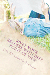 Jill Elizabeth Nelson - Rivet Your Readers with Deep Point of View, Häftad