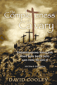David Cooley - The Completeness of Calvary: Understanding What You Have Been Saved Into and How To Live It, Häftad. Tillgänglighet: Lägg i varukorg