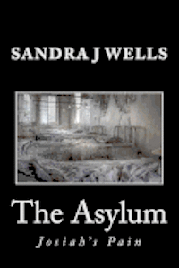 Sandra J. Wells - The Asylum: Josiah's Pain, Häftad. Tillgänglighet: Lägg i varukorg