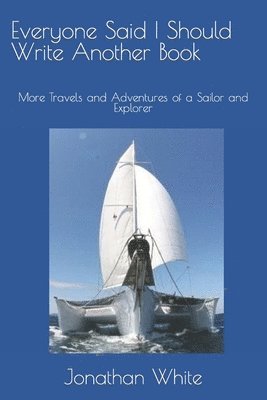Jonathan White - Everyone Said I Should Write Another Book: More Travels and Adventures of a Sailor and Explorer, Häftad. Tillgänglighet: Lägg i varukorg