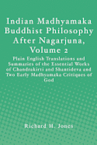 Richard H. Jones - Indian Madhyamaka Buddhist Philosophy After Nagarjuna, Volume 2: Plain English Translations and Summaries of the Essential Works of Chandrakirti and S, Häftad. Tillgänglighet: Lägg i varukorg