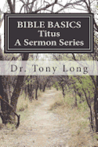Tony Long - BIBLE BASICS Titus A Sermon Series, Häftad. Tillgänglighet: Lägg i varukorg