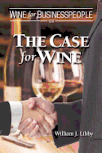William J. Libby - Wine for Businesspeople 100: The Case for Wine, Häftad. Tillgänglighet: Lägg i varukorg