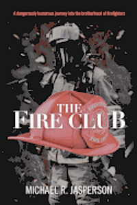 Michael R. Jasperson - The Fire Club: A dangerously humorous journey into the brotherhood of firefighters, Häftad. Tillgänglighet: Lägg i varukorg