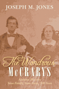 Joseph M. Jones - The Wondrous McCrarys: Alabama Pioneers: Same Family, Same Farm, 200 Years, Häftad