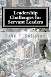 John J. Sullivan - Leadership Challenges for Servant Leaders, Häftad. Tillgänglighet: Lägg i varukorg