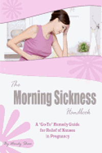 Wendy Shaw - The Morning Sickness Handbook: 80 Ways to Relieve Nausea in Pregnancy, Häftad. Tillgänglighet: Lägg i varukorg