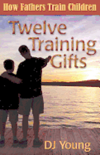 Dj Young - Twelve Training Gifts: How Fathers Train Children, Häftad. Tillgänglighet: Lägg i varukorg