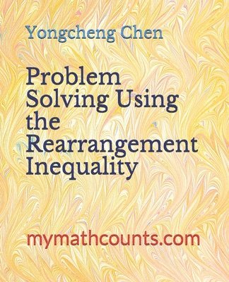 Yongcheng Chen - Problem Solving Using the Rearrangement Inequality, Häftad