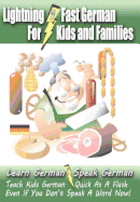 Carolyn Woods - Lightning-Fast German - for Kids and Families: Learn German, Speak German, Teach Kids German - Quick As A Flash, Even If You Don't Speak A Word Now!, Häftad