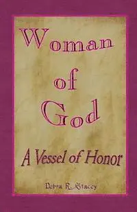 Debra R. Stacey - Woman of God--A Vessel of Honor, Häftad. Tillgänglighet: Lägg i varukorg