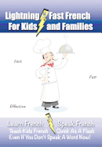 Carolyn Woods - Lightning-Fast French - for Kids and Families: Learn French, Speak French, Teach Kids French - Quick As A Flash, Even If You Don't Speak A Word Now!, Häftad